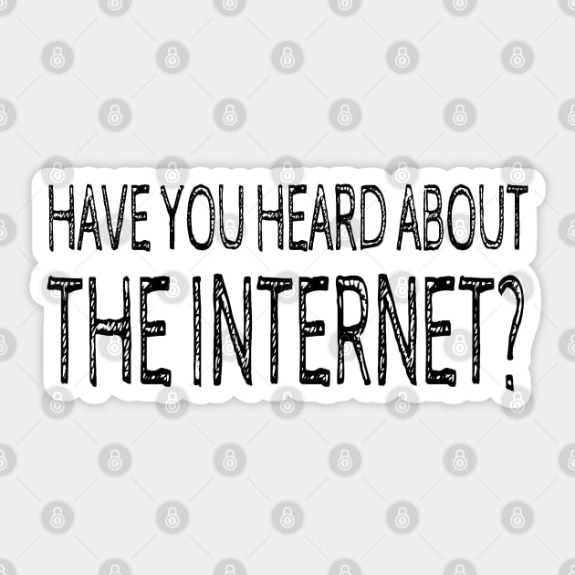 HAVE YOU HEARD ABOUT THE INTERNET Sticker by wanungara